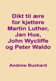 Dikt til ære for kjettere Martin Luther, Jan Hus, John Wycliffe, og Peter Waldo (eBook, ePUB)