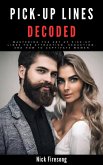 Pick-Up Lines Decoded: Mastering the Art of Pick-Up Lines for Attraction, Seduction, and How to Captivate Women (eBook, ePUB)