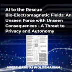 AI to the Rescue - Bio-Electromagnetic Fields: An Unseen Force with Unseen Consequences - A Threat to Privacy and Autonomy (1A, #1) (eBook, ePUB)