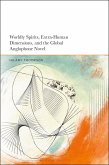 Worldly Spirits, Extra-Human Dimensions, and the Global Anglophone Novel (eBook, ePUB) Worldly Spirits, Extra-Human Dimensions, and the Global Anglophone Novel (eBook, ePUB)