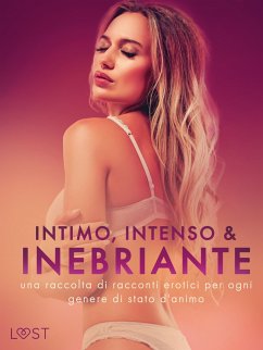 Cover Intimo, Intenso & Inebriante: una raccolta di racconti erotici per ogni genere di stato d'animo (eBook, ePUB)