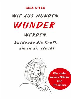 Wie aus Wunden Wunder werden - Steeg, Gisa