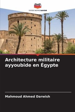 Architecture militaire ayyoubide en Égypte - Darwish, Mahmoud Ahmed