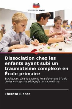 Dissociation chez les enfants ayant subi un traumatisme complexe en École primaire - Riener, Theresa