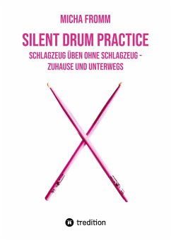 Silent Drum Practice - interaktives Schlagzeugbuch mit 30 Übungen und 38 Videos für Anfänger*innen und Fortgeschrittene - Fromm, Micha