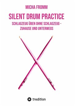 Silent Drum Practice - interaktives Schlagzeugbuch mit 30 Übungen und 38 Videos für Anfänger*innen und Fortgeschrittene - Fromm, Micha