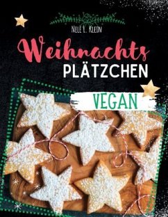 Weihnachtsplätzchen Rezepte- Vegan - L. Klein, Nele