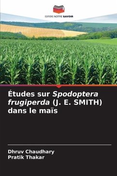 Études sur Spodoptera frugiperda (J. E. SMITH) dans le maïs - Chaudhary, Dhruv;Thakar, Pratik