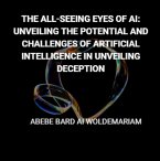 The All-Seeing Eyes of AI: Unveiling the Potential and Challenges of Artificial Intelligence in Unveiling Deception (1A, #1) (eBook, ePUB)