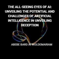 The All-Seeing Eyes of AI: Unveiling the Potential and Challenges of Artificial Intelligence in Unveiling Deception (1A, #1) (eBook, ePUB) - Woldemariam