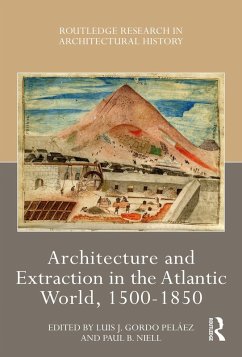 Architecture and Extraction in the Atlantic World, 1500-1850 (eBook, ePUB)