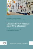 Unter einem Christus sein! Und streiten?