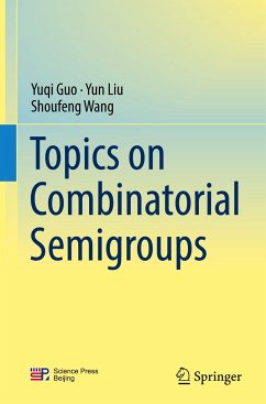 Topics on Combinatorial Semigroups - Guo, Yuqi;Liu, Yun;Wang, Shoufeng