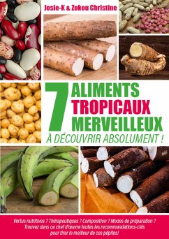 7 aliments tropicaux merveilleux à découvrir absolument ! (eBook, ePUB) - -K, Josie; Zokou, Christine