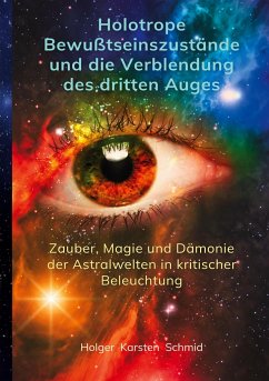 Holotrope Bewusstseinszustände und die Verblendung des dritten Auges - Schmid, Holger Karsten