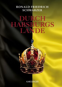 Durch Habsburgs Lande - Schwarzer, Ronald Friedrich