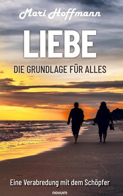 Liebe ¿ die Grundlage für alles - Hoffmann, Mari