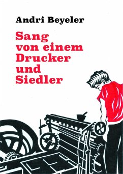 Sang von einem Drucker und Siedler - Beyeler, Andri