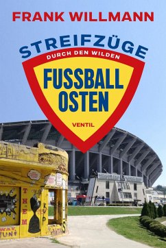 Streifzüge durch den wilden Fußball-Osten - Willmann, Frank