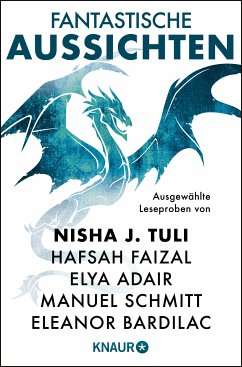 Fantastische Aussichten: Fantasy & Science Fiction bei Knaur #13 (eBook, ePUB) - Tuli, Nisha J.; Adair, Elya; Grimm, Liza; Faizal, Hafsah; Bardilac, Eleanor; Schmitt, Manuel; Peinkofer, Michael