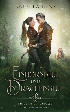 Unicorn Chronicles - Einhornblut und Drachenglut - Benz, Isabella
