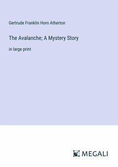 The Avalanche; A Mystery Story - Atherton, Gertrude Franklin Horn