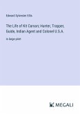 The Life of Kit Carson; Hunter, Trapper, Guide, Indian Agent and Colonel U.S.A.