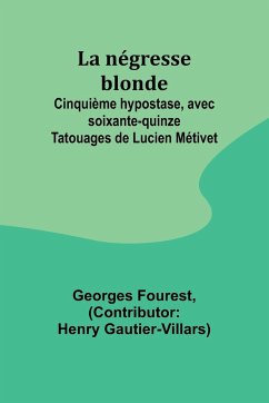 La négresse blonde; Cinquième hypostase, avec soixante-quinze Tatouages de Lucien Métivet - Fourest, Georges