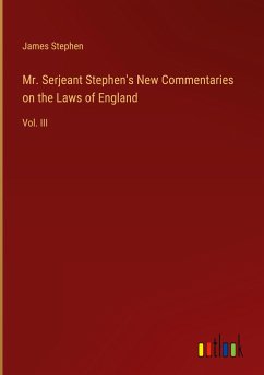 Mr. Serjeant Stephen's New Commentaries on the Laws of England