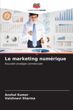 Le marketing numérique - Kumar, Anshul;Sharma, Vaishnavi