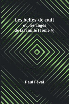 Les belles-de-nuit; ou, les anges de la famille (Tome 4) - Féval, Paul