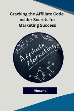Cracking the Affiliate Code Insider Secrets for Marketing Success - Vincent
