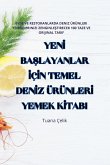 YEN¿ BA¿LAYANLAR ¿Ç¿N TEMEL DEN¿Z ÜRÜNLER¿ YEMEK K¿TABI