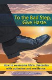 To the Bad Step, Give Haste.