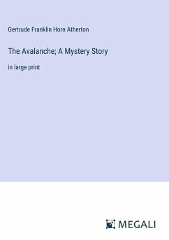 The Avalanche; A Mystery Story - Atherton, Gertrude Franklin Horn