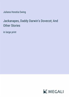 Jackanapes, Daddy Darwin's Dovecot; And Other Stories - Ewing, Juliana Horatia
