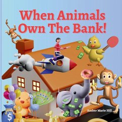 When Animals Own The Bank! - Hill, Amber M