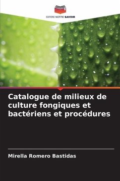 Catalogue de milieux de culture fongiques et bactériens et procédures - Romero Bastidas, Mirella