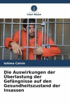 Die Auswirkungen der Überlastung der Gefängnisse auf den Gesundheitszustand der Insassen - Calvin, Ishima