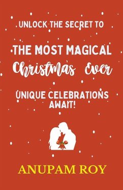 Unlock the Secret to the Most Magical Christmas Ever! Unique Celebrations Await! - Roy, Anupam