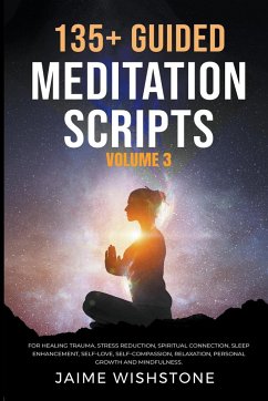 135+ Guided Meditation Scripts (Volume 3) For Healing Trauma, Stress Reduction, Spiritual Connection, Sleep Enhancement, Self-Love, Self-Compassion, Relaxation, Personal Growth And Mindfulness. - Wishstone, Jaime