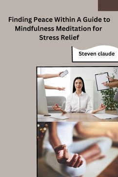 Finding Peace Within A Guide to Mindfulness Meditation for Stress Relief - Steven Claude