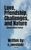 Love, Friendship, Challenges, and, Nature (Spoken Word Poetry)