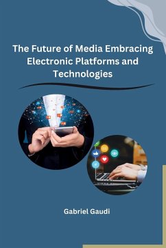 The Future of Media Embracing Electronic Platforms and Technologies - Gabriel Gaudi