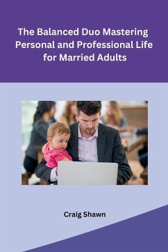 The Balanced Duo Mastering Personal and Professional Life for Married Adults - Craig Shawn