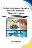 The Future of Money Exploring Fintech's Impact on Financial Systems
