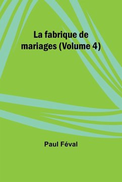 La fabrique de mariages (Volume 4) - Féval, Paul