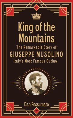King of the Mountains, The Remarkable Story of Giuseppe Musolino, Italy's Most Famous Outlaw - Possumato, Dan