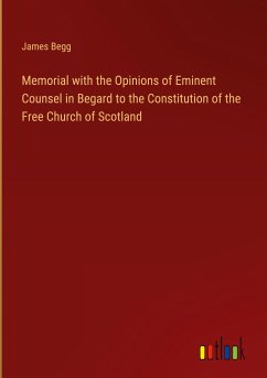 Memorial with the Opinions of Eminent Counsel in Begard to the Constitution of the Free Church of Scotland