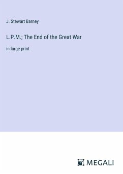 L.P.M.; The End of the Great War - Barney, J. Stewart